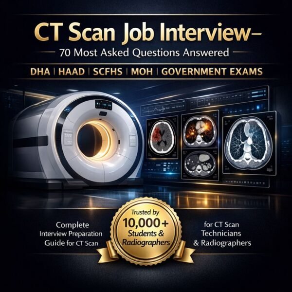 CT Scan Job Interview – 70 Most Asked Questions Answered (Exam-Oriented Interview Question Bank for CT Scan Technologists)