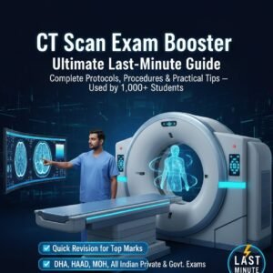 CT Scan Exam Booster – Ultimate Last-Minute Guide Short Notes | Perfect for DHA, HAAD, MOH, SCFHS & Indian Government Exams.