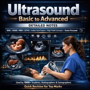 Ultrasound Basic to Advanced – Detailed Notes For DHA | HAAD | MOH | SCFHS | Indian Government Exams High-Yield Concepts | Exam-Focused | Quick Revision